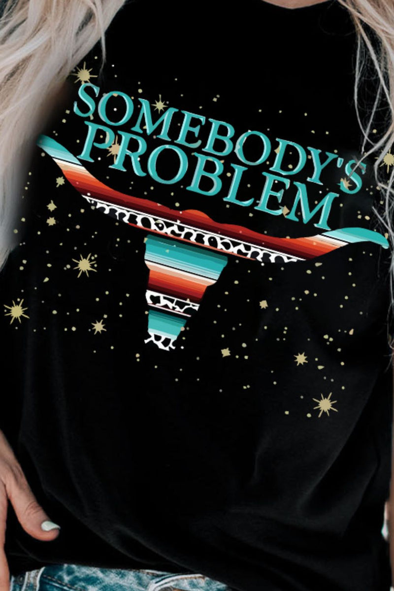 SAMPLE- SOMEBODY'S PROBLEM Graphic Tee Shirt