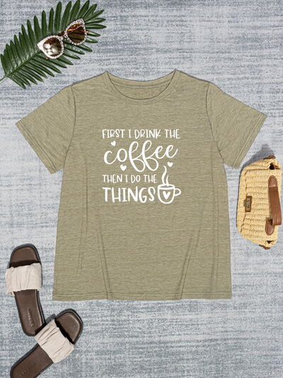 FIRST I DRINK THE COFFEE THEN I DO THE THINGS Round Neck T-Shirt